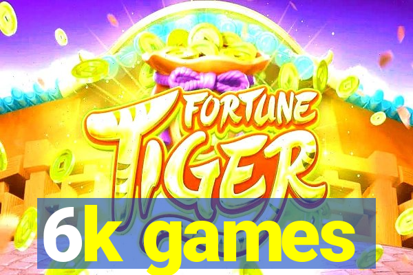 6k games